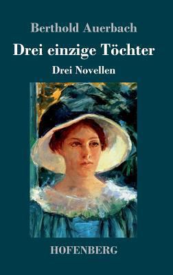 Drei einzige Töchter: Drei Novellen [German] 3743729067 Book Cover