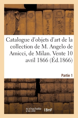 Catalogue d'objets d'art et de curiosité de la ... [French] 2329533764 Book Cover
