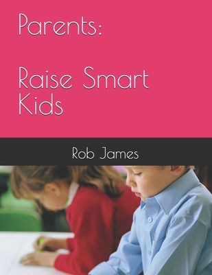 Parents: Raise Smart Kids B0F8Q3B5Y8 Book Cover
