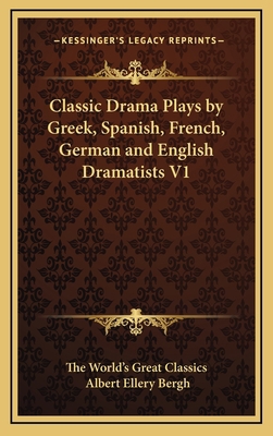 Classic Drama Plays by Greek, Spanish, French, ... 1163343633 Book Cover