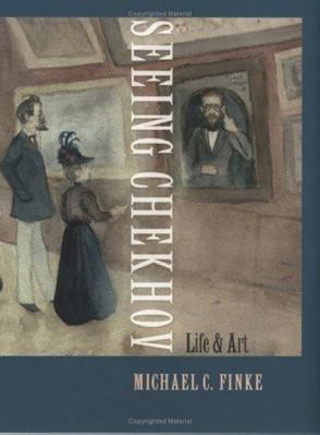 Seeing Chekhov: Life and Art 0801443156 Book Cover