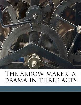 The Arrow-Maker; A Drama in Three Acts 1171730683 Book Cover