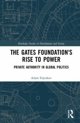 The Gates Foundation's Rise to Power: Private A... 1138306851 Book Cover