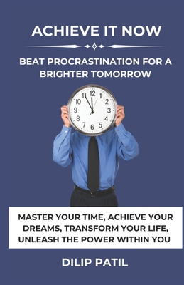 Achieve It Now: Beat Procrastination for a Brig... B0CNZPS3F9 Book Cover