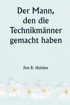 Der Mann, den die Technikmänner gemacht haben [German] 9359945714 Book Cover