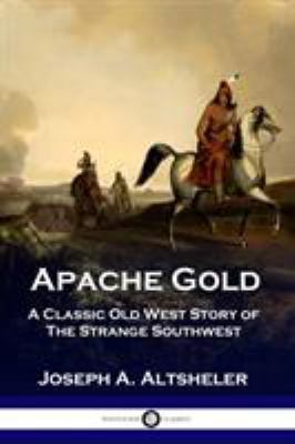 Apache Gold: A Classic Old West Story of The St... 1789870143 Book Cover