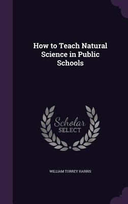 How to Teach Natural Science in Public Schools 1356584012 Book Cover