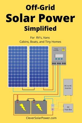 Off Grid Solar Power Simplified: For Rvs, Vans,... B083XX4DQ9 Book Cover