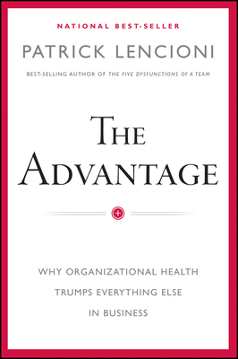 The Advantage: Why Organizational Health Trumps... 1118266730 Book Cover