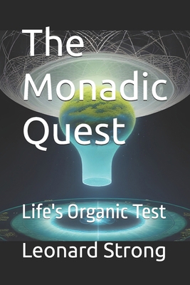 The Monadic Quest: Life's Organic Test B0G7KFTDF6 Book Cover