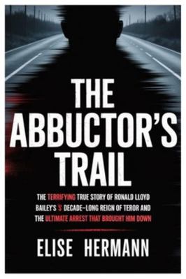 The Abductor's Trail: The Terrifying True Story... B0G1YK4BR5 Book Cover