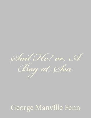 Sail Ho! or, A Boy at Sea 1484043766 Book Cover