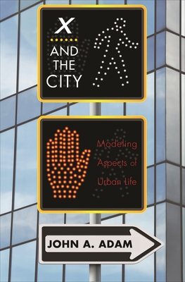 X and the City: Modeling Aspects of Urban Life 0691162328 Book Cover