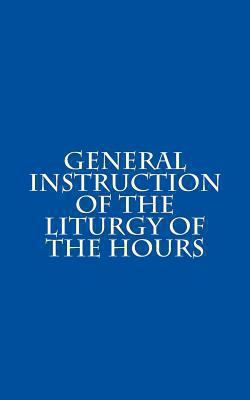 General Instruction of the Liturgy of the Hours 1494482932 Book Cover