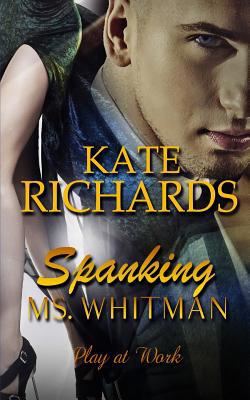 Spanking Ms. Whitman: Play at Work 1523877138 Book Cover