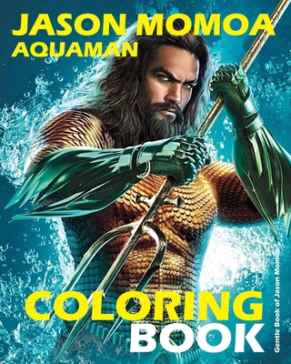 Jason Momoa Aquaman Coloring Book: A Jason Momoa Coloring Book of Fantasies With Easy and Fun Coloring Pages B083XWMBDY Book Cover