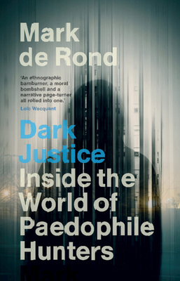 Dark Justice: Inside the World of Paedophile Hu... 1009457047 Book Cover