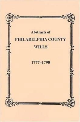 Abstracts of Philadelphia County, Pennsylvania ... 1585494585 Book Cover