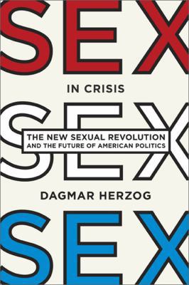 Sex in Crisis: The New Sexual Revolution and th... 0465002145 Book Cover