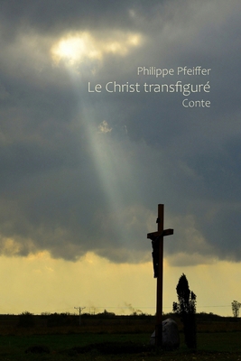 Le Christ transfiguré: Conte [French] B0HCRB2PRP Book Cover
