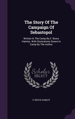 The Story Of The Campaign Of Sebastopol: Writte... 1355667844 Book Cover