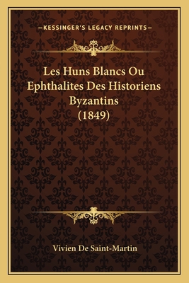 Les Huns Blancs Ou Ephthalites Des Historiens B... [French] 1167478908 Book Cover