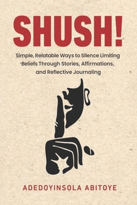 Shush!: Simple, Relatable Ways to Silence Limit... 1069291005 Book Cover