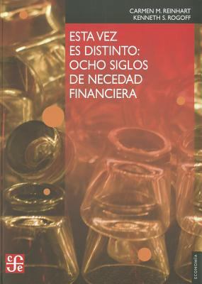 Esta Vez Es Distinto: Ocho Siglos de Necedad Fi... [Spanish] 6071606667 Book Cover