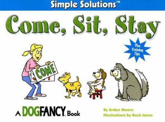 Come, Sit, Stay (Simple Solutions Series) 1931993424 Book Cover
