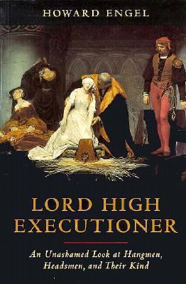 Lord High Executioner: An Unshamed Look at Hang... 1550137867 Book Cover
