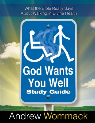 God Wants You Well Study Guide: What the Bible ... 1595482008 Book Cover