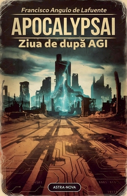 ApocalypsAI Ziua de după AGI [Romanian] B0DLQY72Q1 Book Cover
