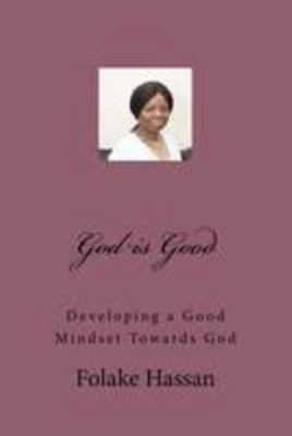 God is Good: Having a Good Mindset Towards God 0992868440 Book Cover
