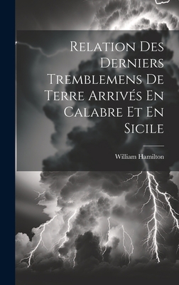 Relation Des Derniers Tremblemens De Terre Arri... [French] 1020269162 Book Cover
