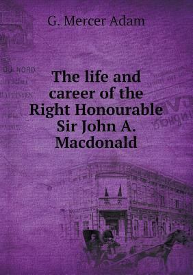 The life and career of the Right Honourable Sir... 5518625855 Book Cover