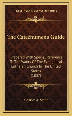 The Catechumen's Guide: Prepared With Special R... 1167111206 Book Cover