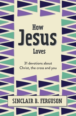 How Jesus Loves: 31 Devotions about Christ, the... 1527108589 Book Cover