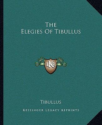 The Elegies Of Tibullus 116269338X Book Cover