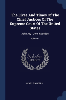 The Lives And Times Of The Chief Justices Of Th... 1377153258 Book Cover