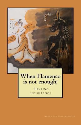 When flamenco is not enough!: Healing los gitanos 1544140525 Book Cover
