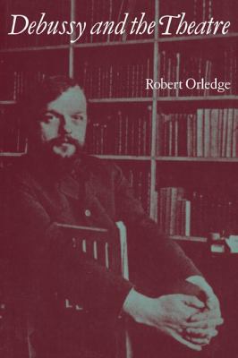 Debussy and the Theatre 0521105161 Book Cover