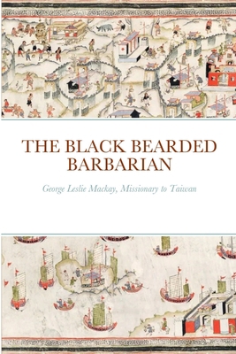 The Black Bearded Barbarian: George Leslie Mack... 1387859137 Book Cover