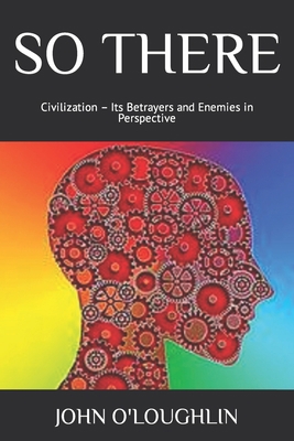 So There: Civilization - Its Betrayers and Enem... 1983900028 Book Cover