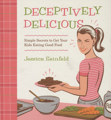 Deceptively Delicious : Simple Secrets to Get Y... B007FJJMEY Book Cover