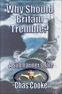 Why Should Britain Tremble?: A Submariner's Tale 1424115914 Book Cover
