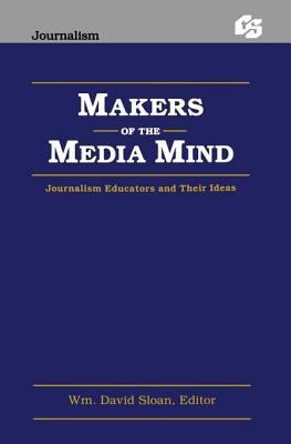 Makers of the Media Mind: Journalism Educators ... 0805806989 Book Cover