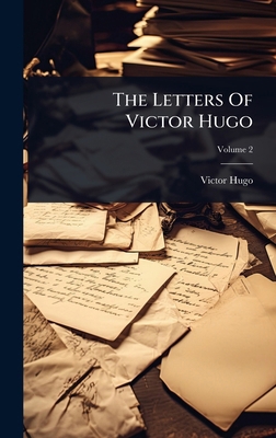The Letters Of Victor Hugo 1024924432 Book Cover