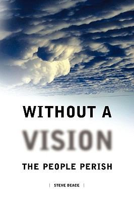 Without a Vision the People Perish 1602666423 Book Cover