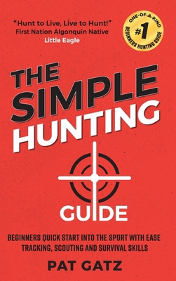 The Simple Hunting Guide: Beginners Quick Start... 1777877911 Book Cover