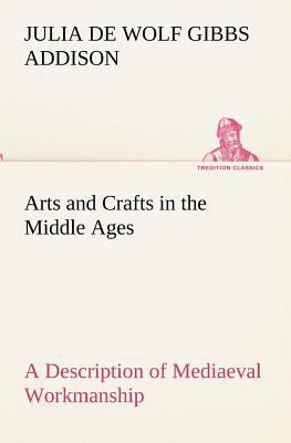 Arts and Crafts in the Middle Ages A Descriptio... 3849155188 Book Cover